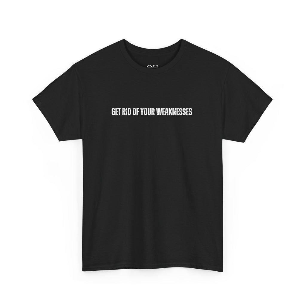 OH Get Rid Of Your Weaknesses İmprinted Unisex Heavy Cotton Tee