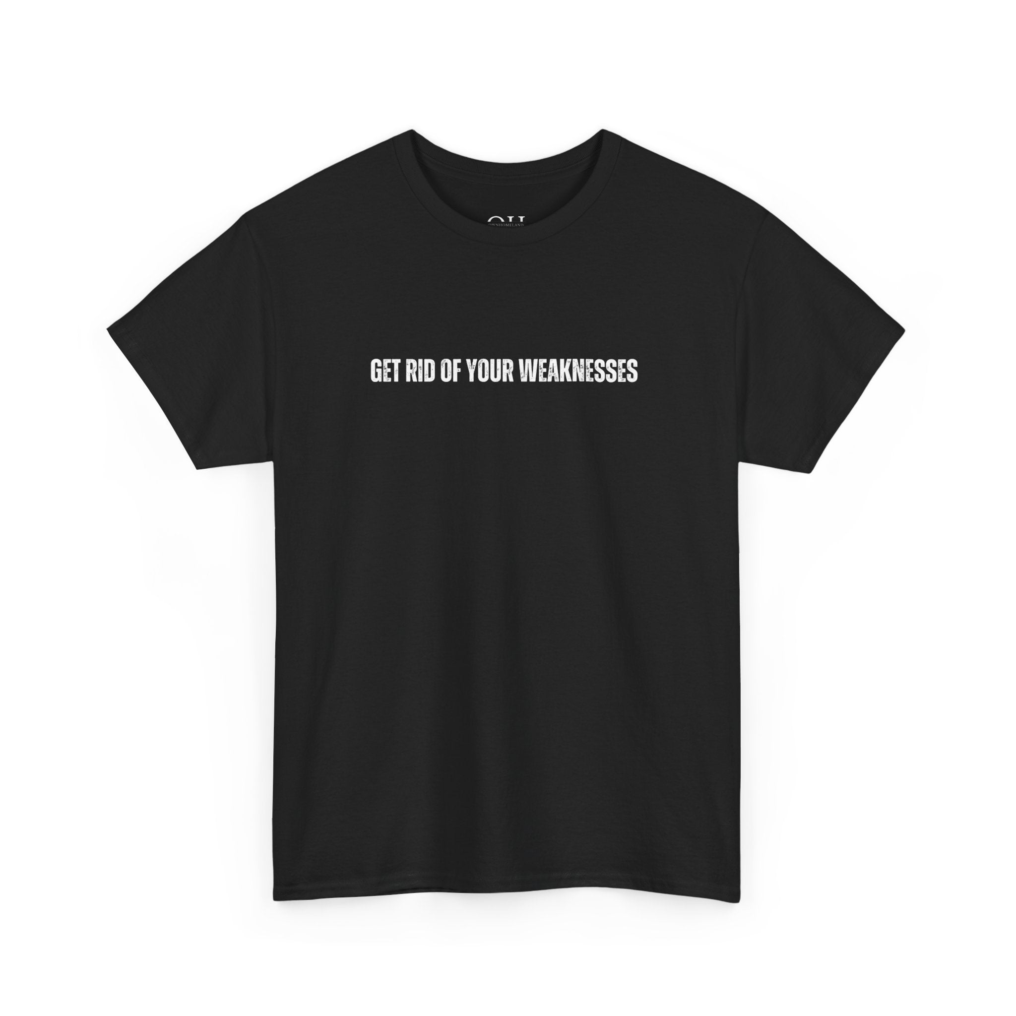 OH Get Rid Of Your Weaknesses İmprinted Unisex Heavy Cotton Tee