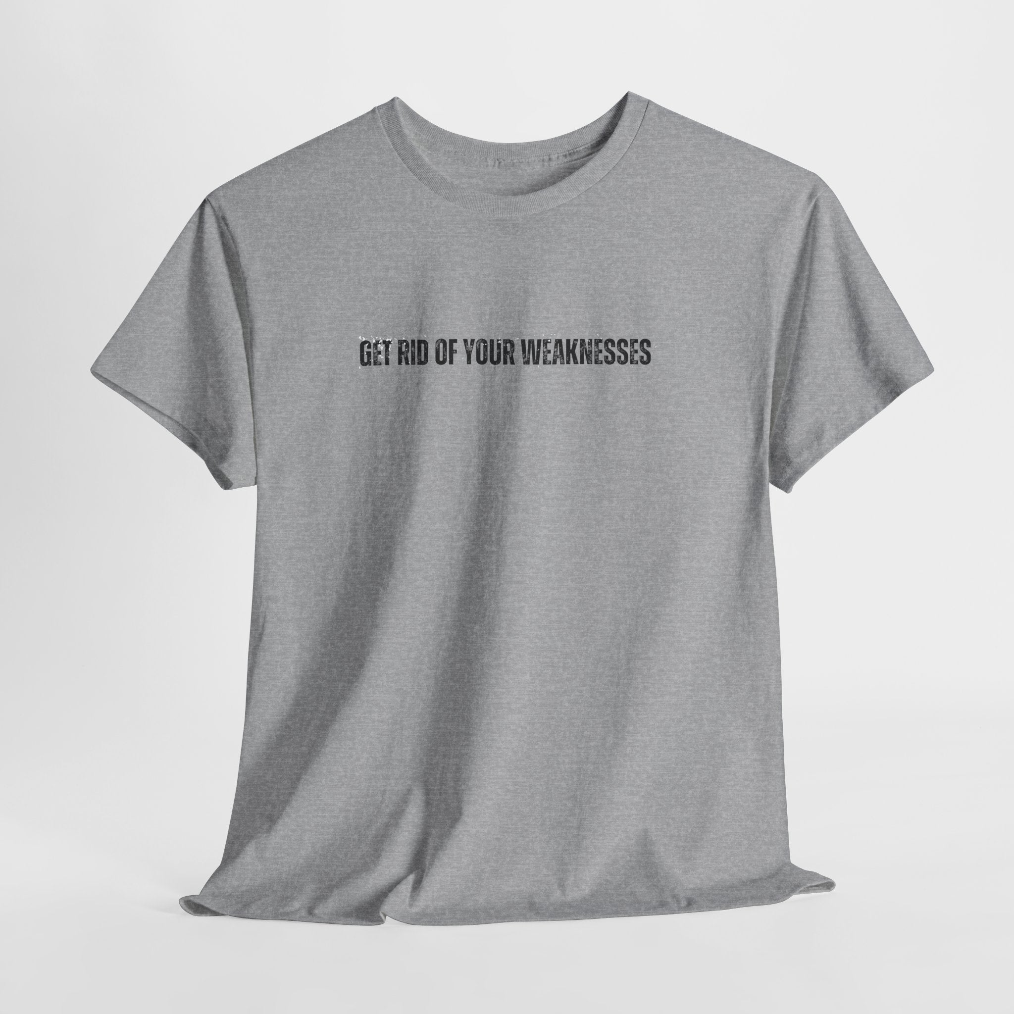 OH Get Rid Of Your Weaknesses İmprinted Unisex Heavy Cotton Tee