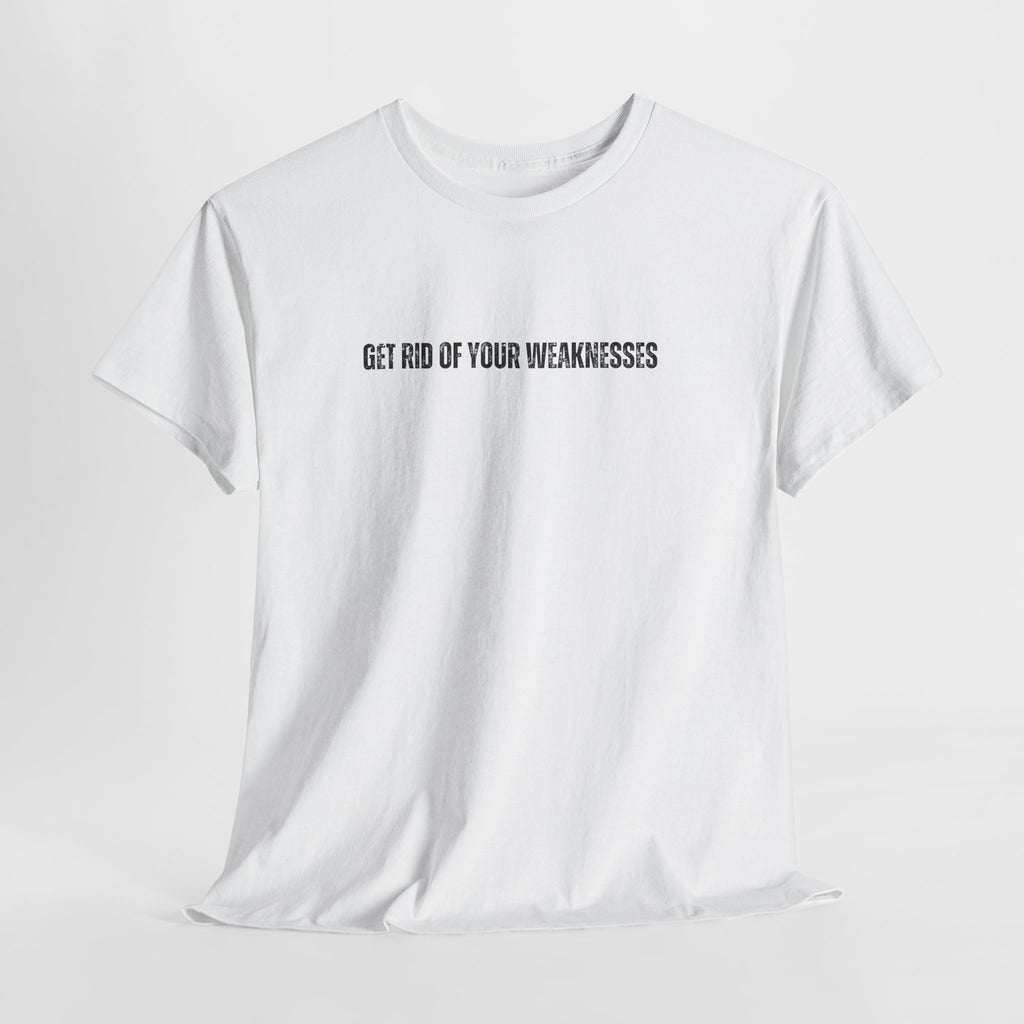 OH Get Rid Of Your Weaknesses İmprinted Unisex Heavy Cotton Tee