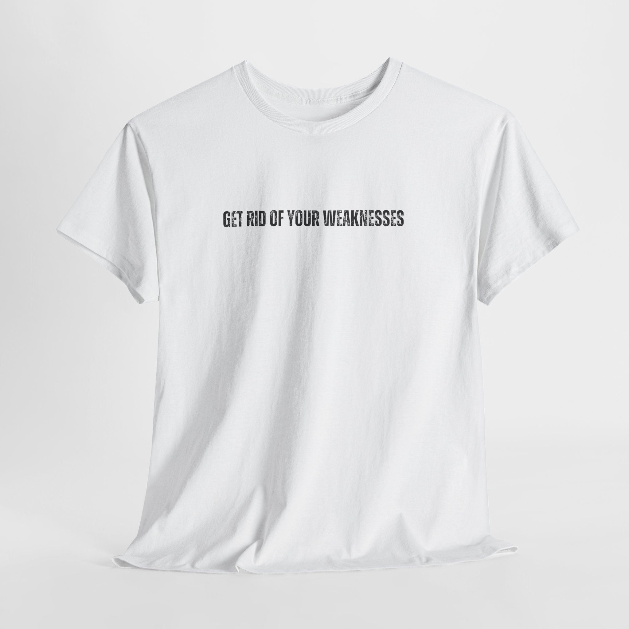 OH Get Rid Of Your Weaknesses İmprinted Unisex Heavy Cotton Tee