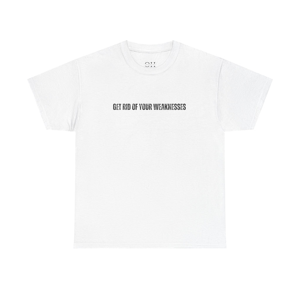 OH Get Rid Of Your Weaknesses İmprinted Unisex Heavy Cotton Tee