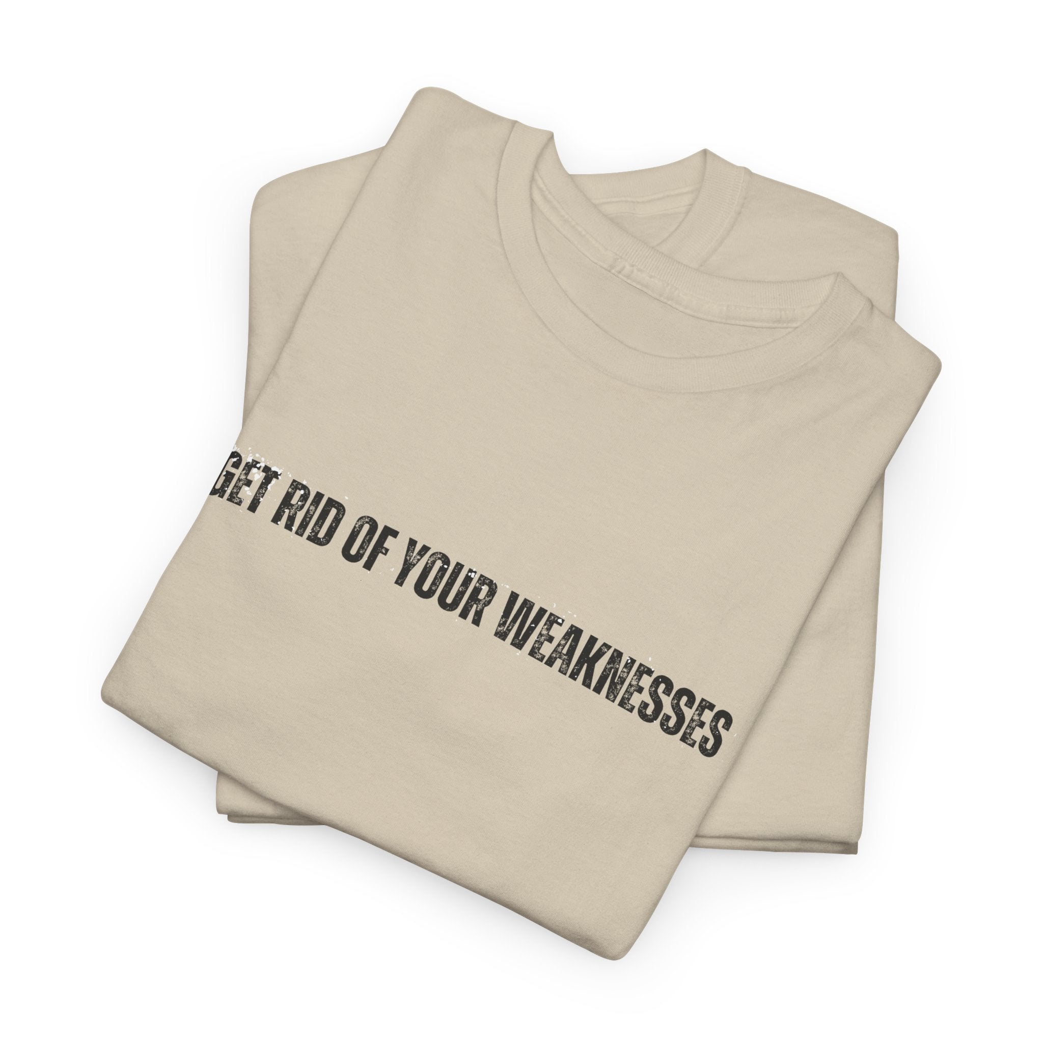 OH Get Rid Of Your Weaknesses İmprinted Unisex Heavy Cotton Tee