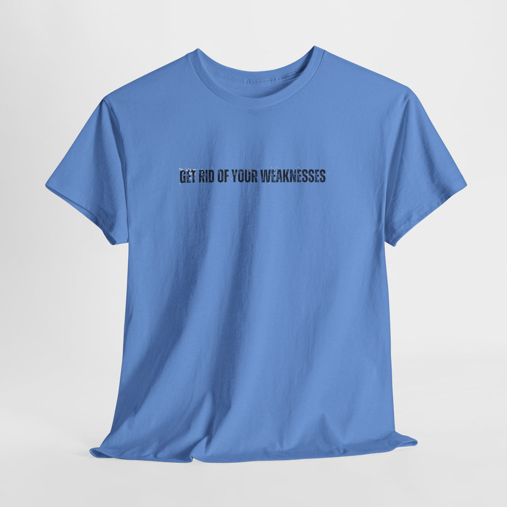 OH Get Rid Of Your Weaknesses İmprinted Unisex Heavy Cotton Tee