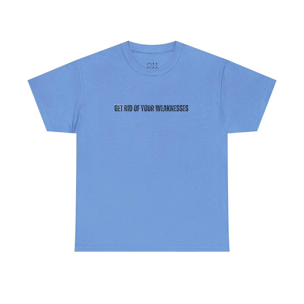 OH Get Rid Of Your Weaknesses İmprinted Unisex Heavy Cotton Tee