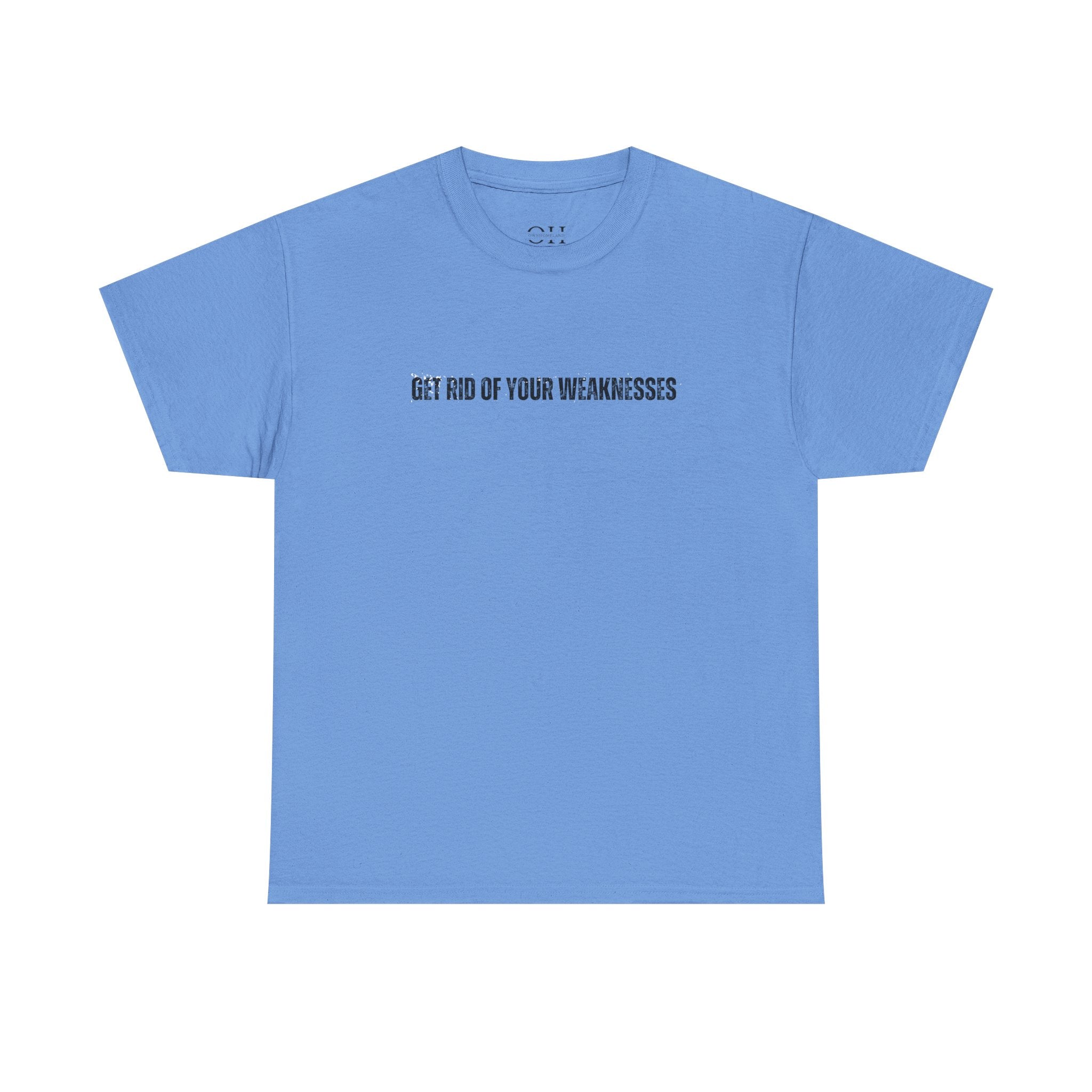 OH Get Rid Of Your Weaknesses İmprinted Unisex Heavy Cotton Tee