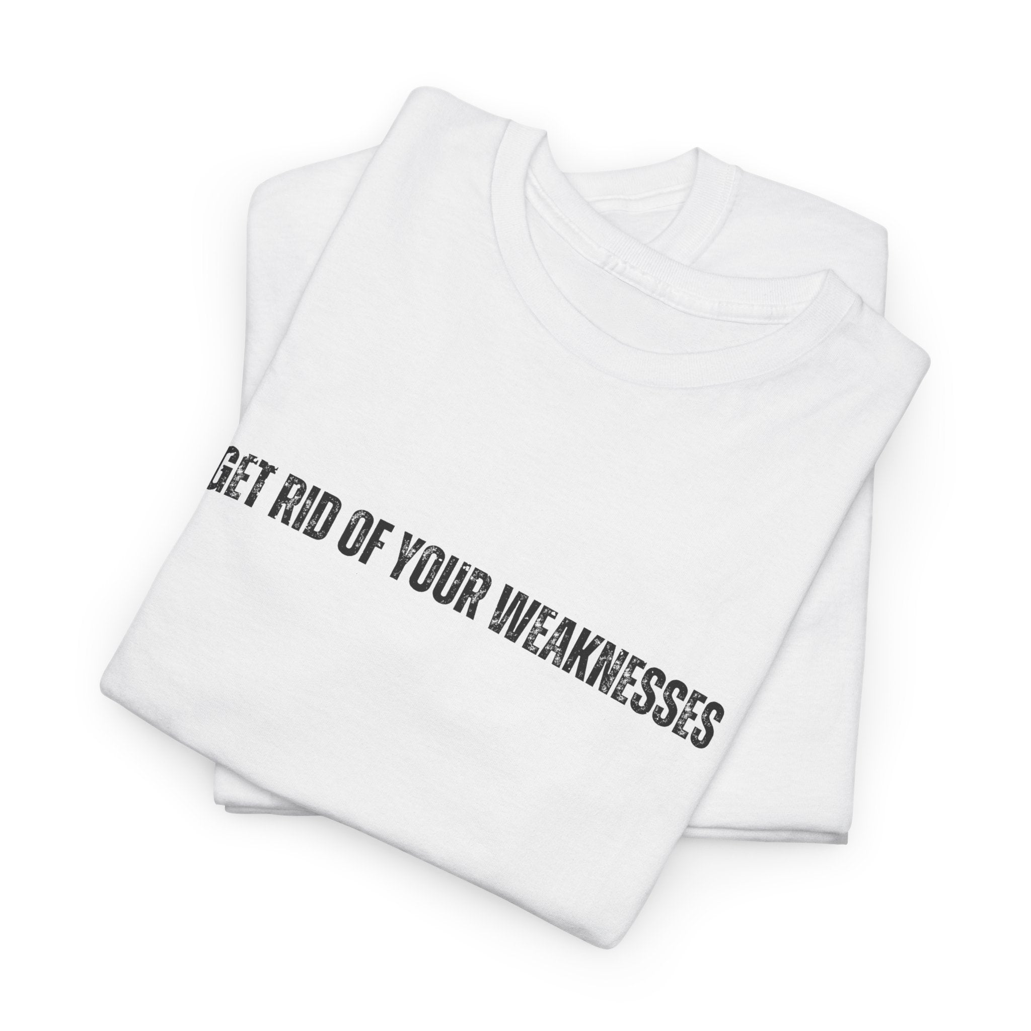 OH Get Rid Of Your Weaknesses İmprinted Unisex Heavy Cotton Tee