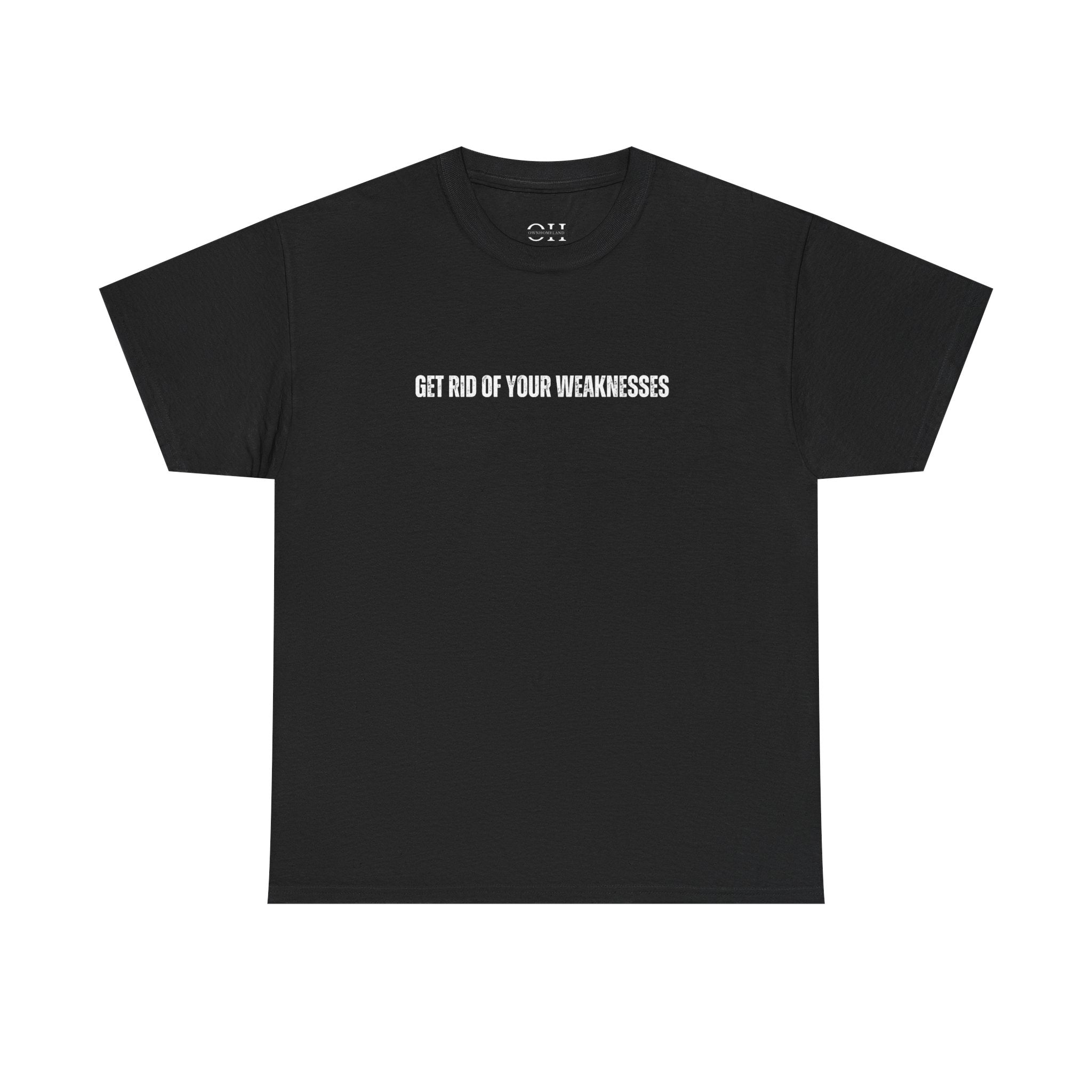 OH Get Rid Of Your Weaknesses İmprinted Unisex Heavy Cotton Tee