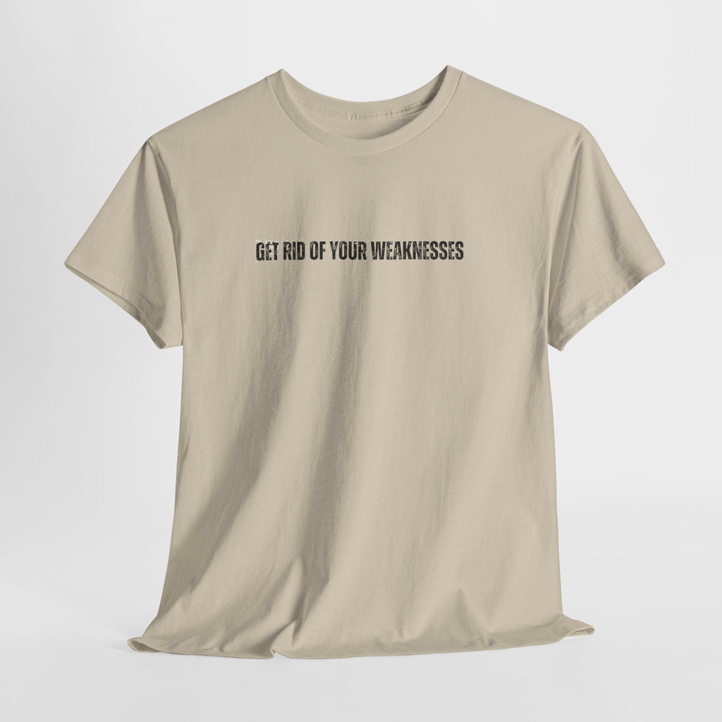 OH Get Rid Of Your Weaknesses İmprinted Unisex Heavy Cotton Tee