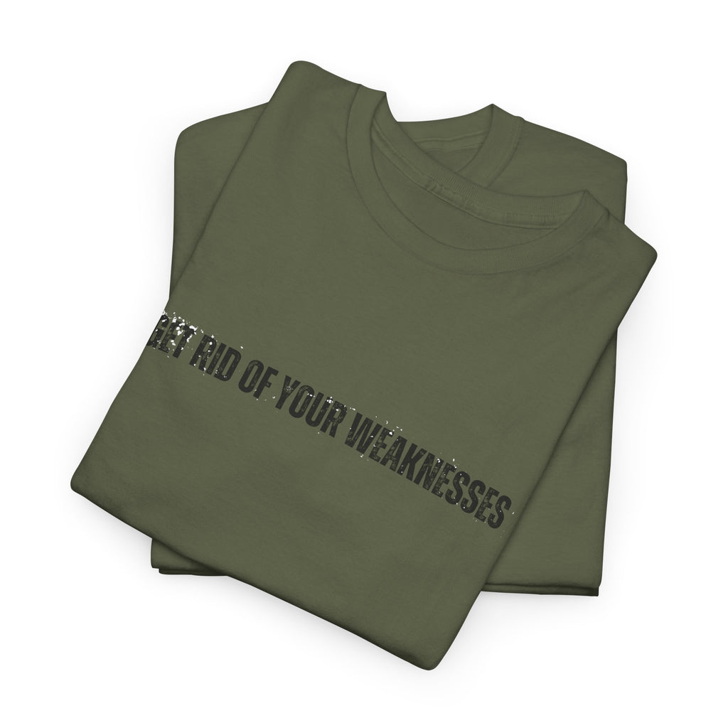 OH Get Rid Of Your Weaknesses İmprinted Unisex Heavy Cotton Tee