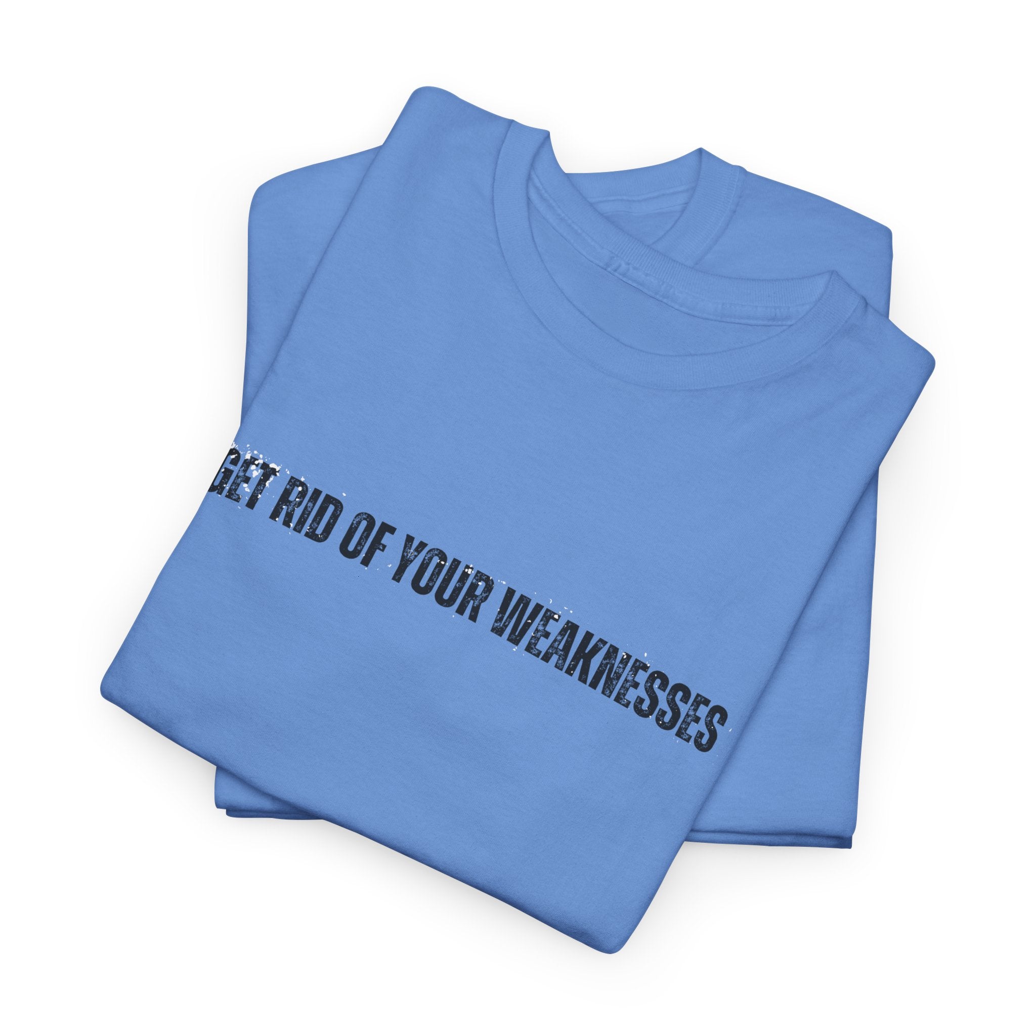 OH Get Rid Of Your Weaknesses İmprinted Unisex Heavy Cotton Tee
